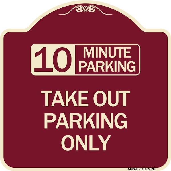 10 Minutes Parking Take Out Parking Heavy-Gauge Aluminum Sign, 18" x 18", BU-1818-24639